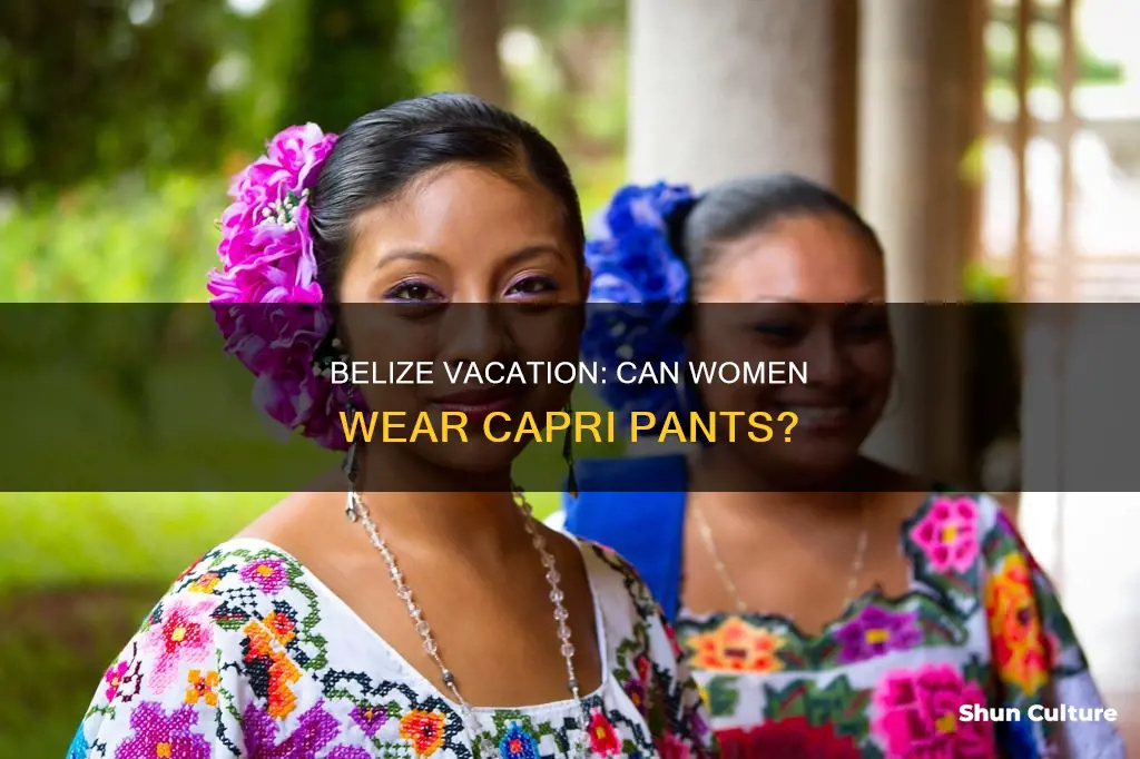 are capris for woman appropriate to wear to belize