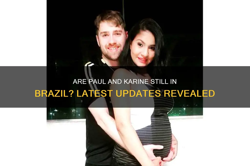 are paul and karine still in brazil