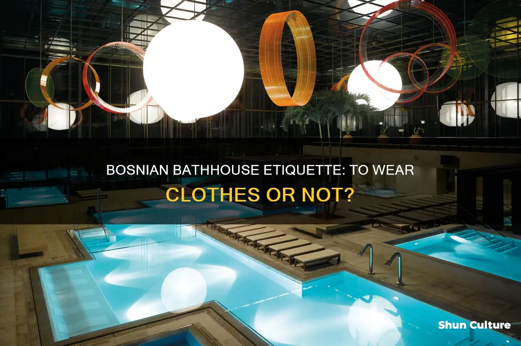 are people supposed to wear clothes at bathhouses bosnia