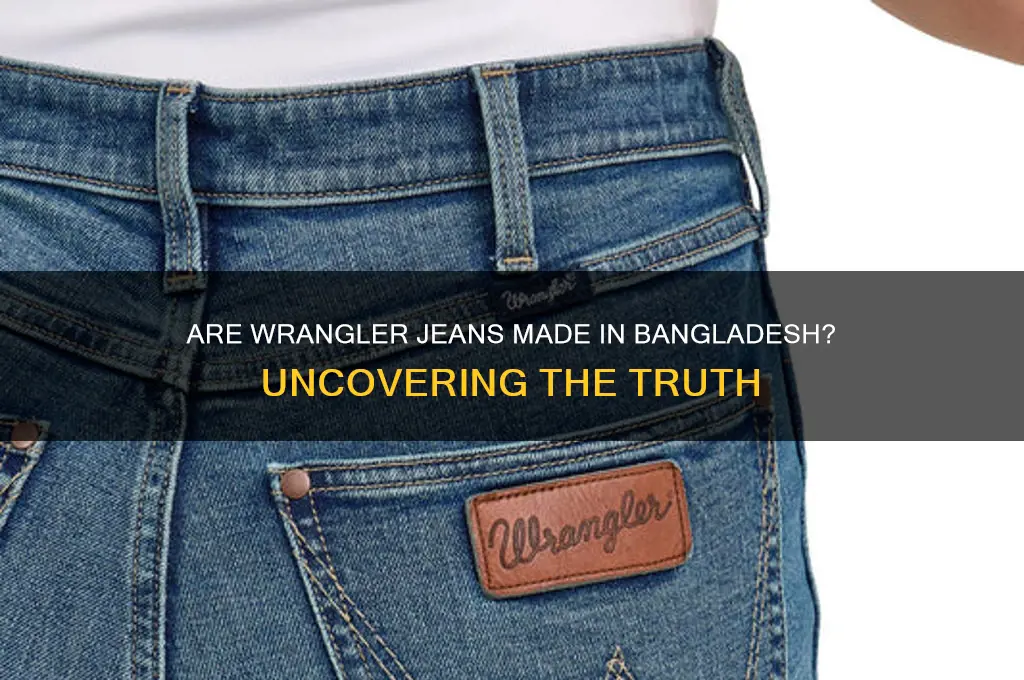 are wrangler jeans made in bangladesh