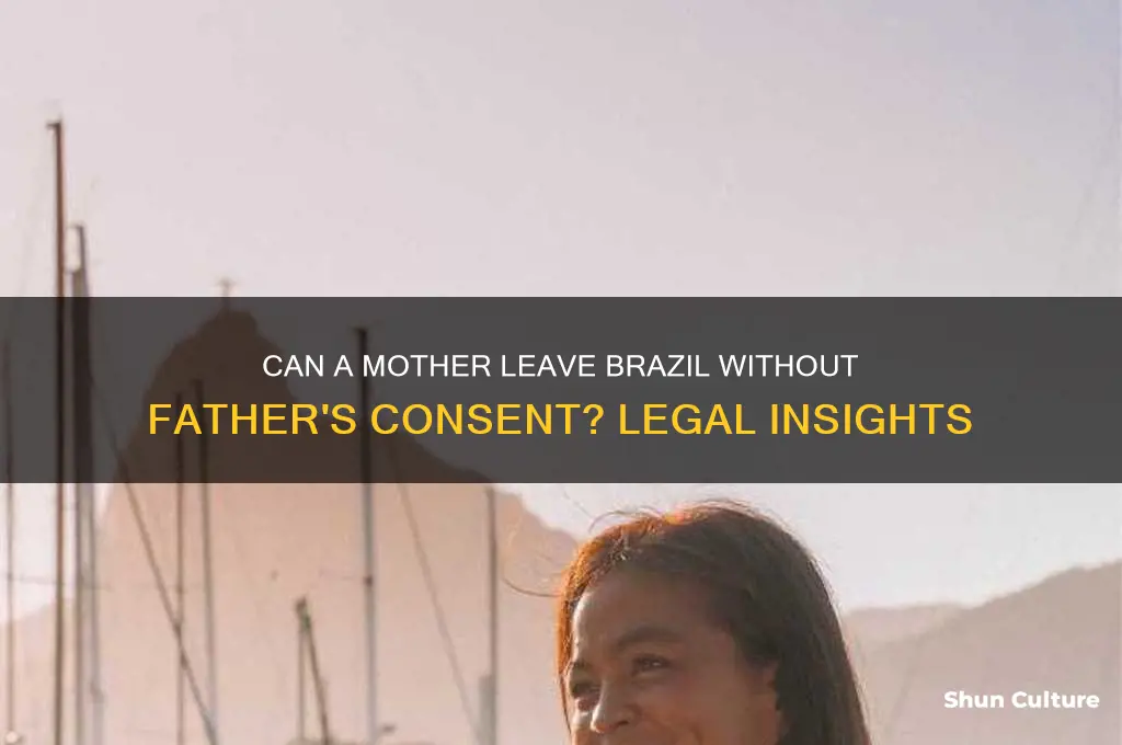 can a mother leave brazil without a fathers consent