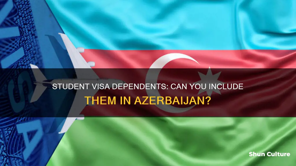 can a student visa include dependents in azerbaijan