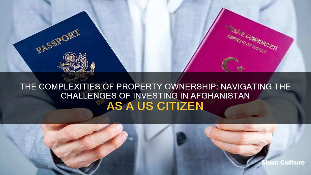 can a us citizen own property in afghanistan