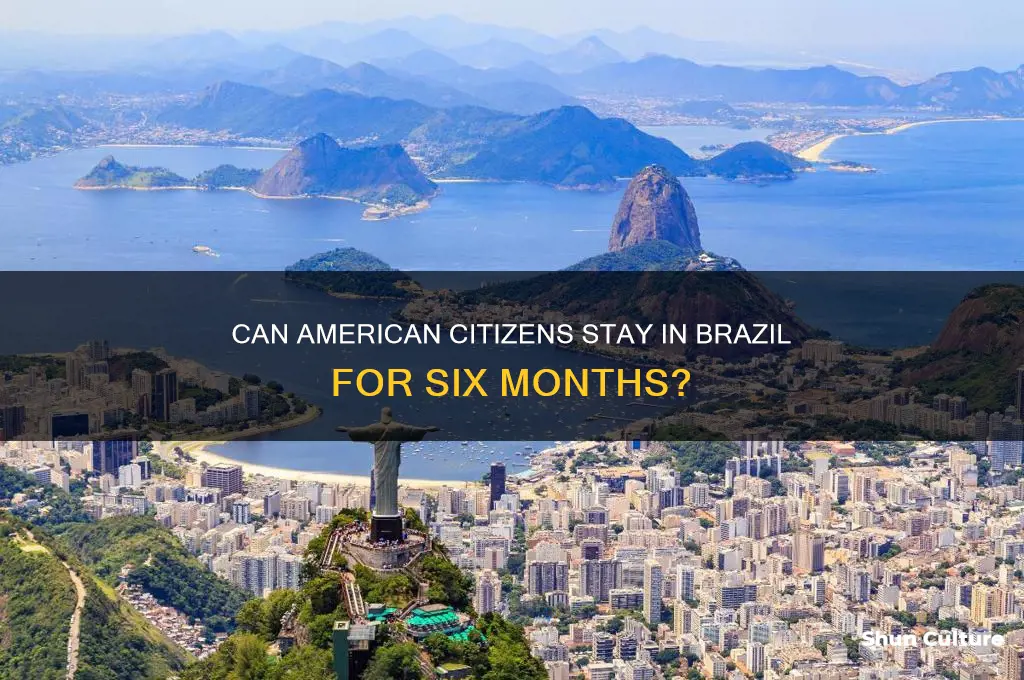 can american citizens stay in brazil 6 months