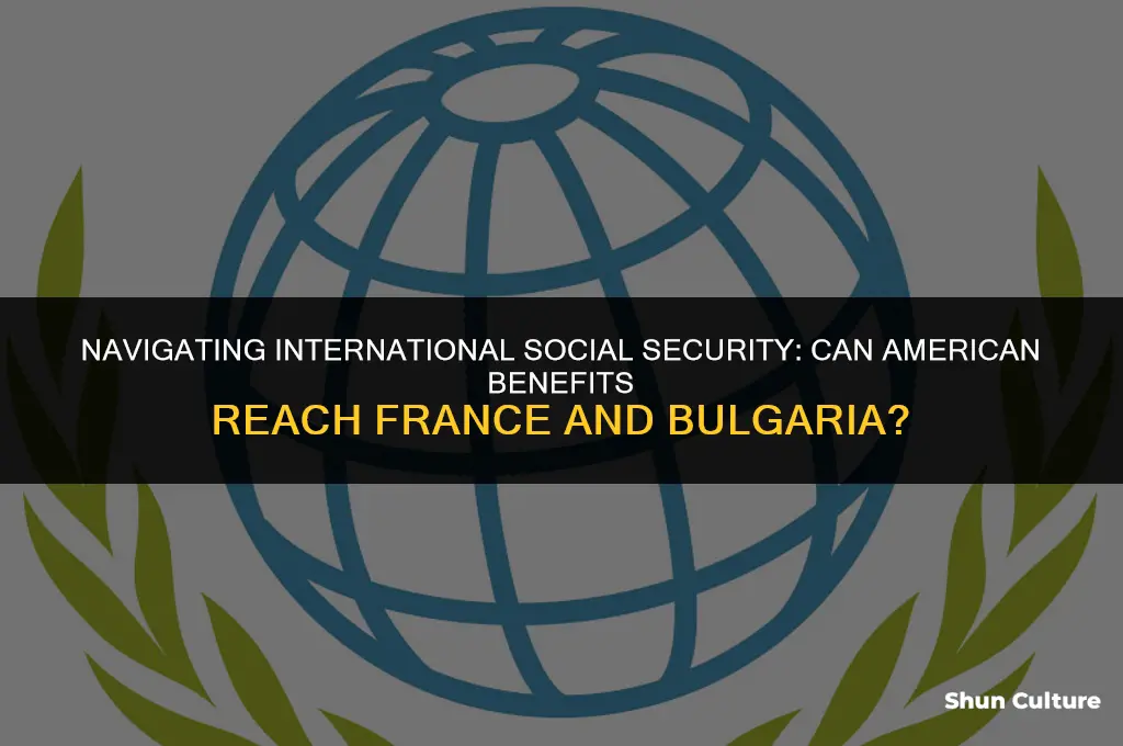 can american social security be sent to france and bulgaria