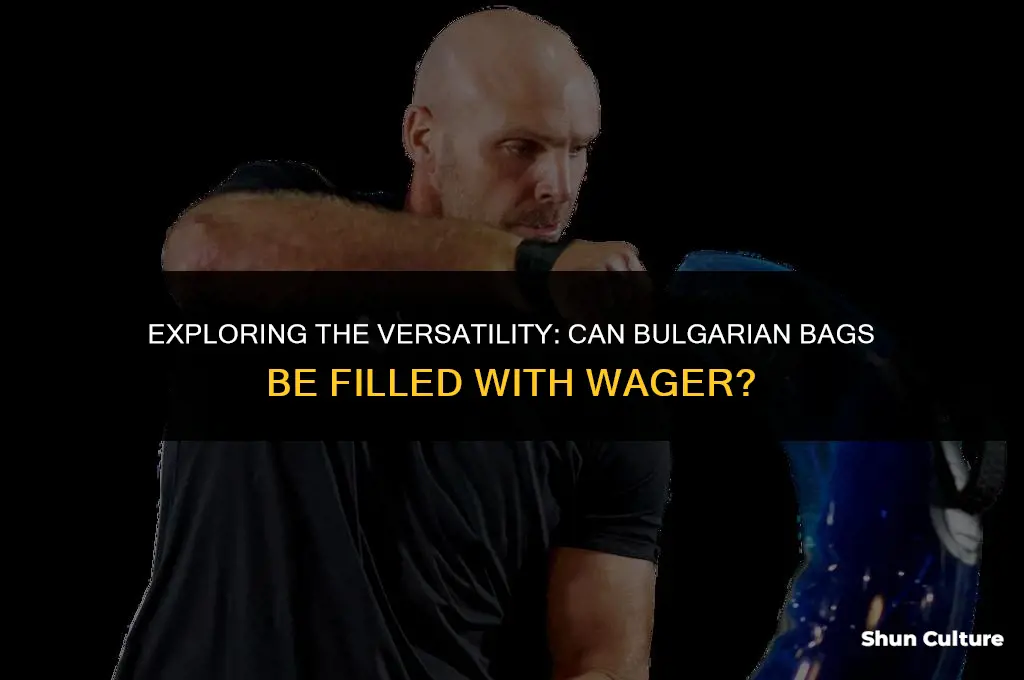 can bulgarian bags be filled with wager