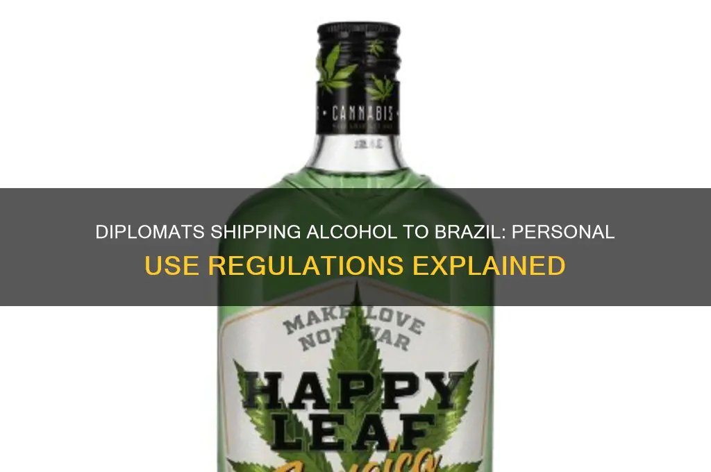 can diplomats ship alcohol for personal use to brazil
