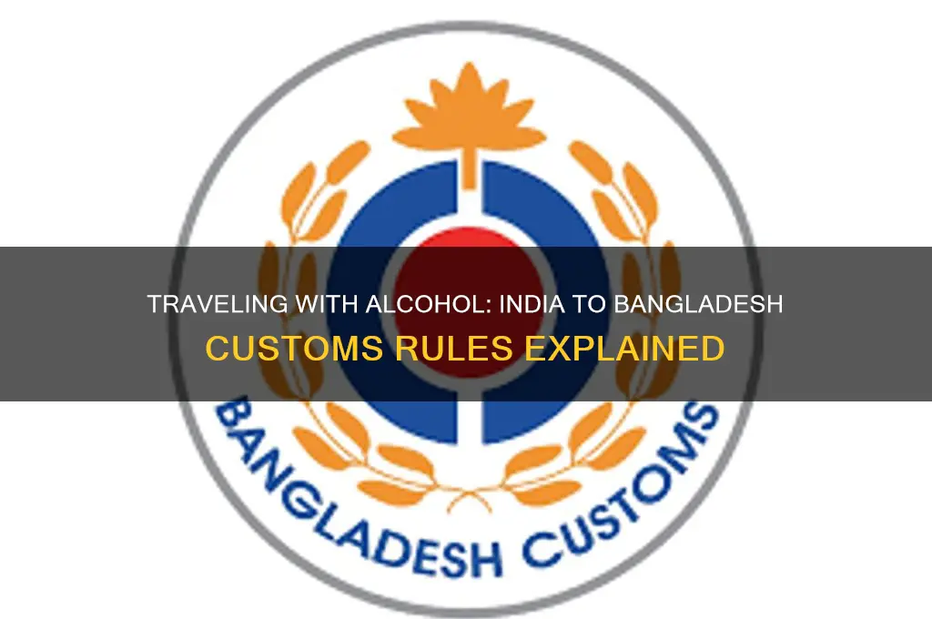 can I carry alcohol from india to bangladesh