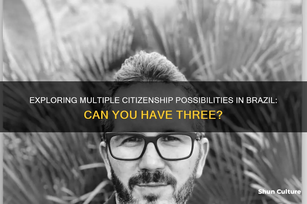 can I have 3 citizenships in brazil