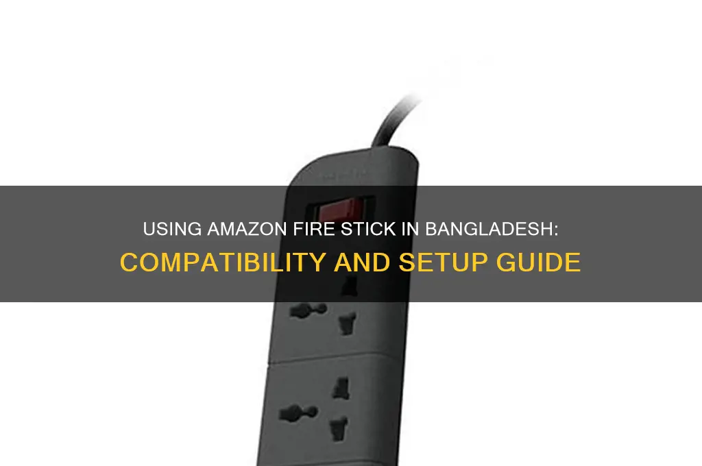 can I use amazon fire stick in bangladesh