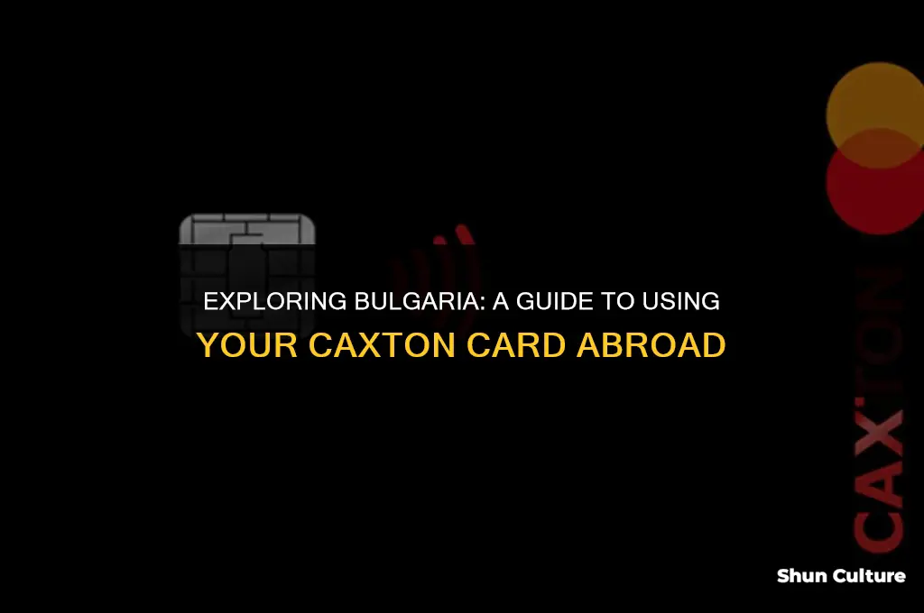 can I use my caxton card in bulgaria