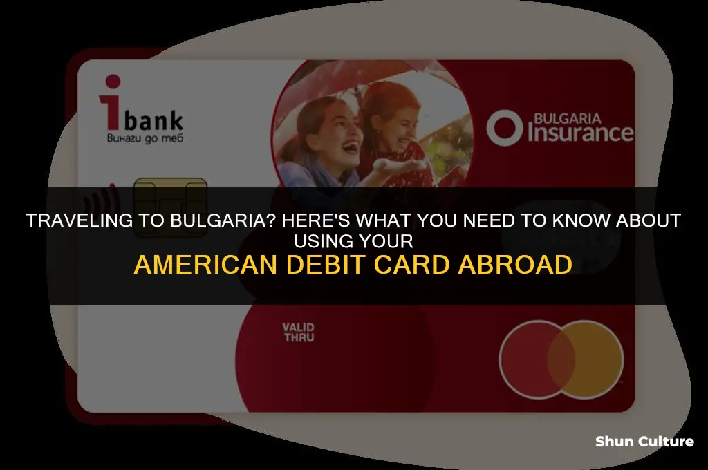 can I use my debit card from america in bulgaria
