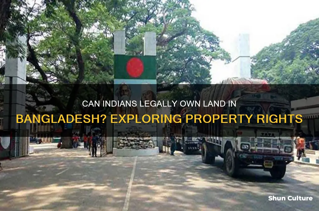 can indians own land in bangladesh