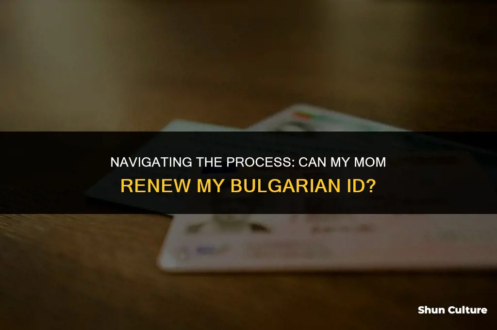 can my mom renew my bulgarian id