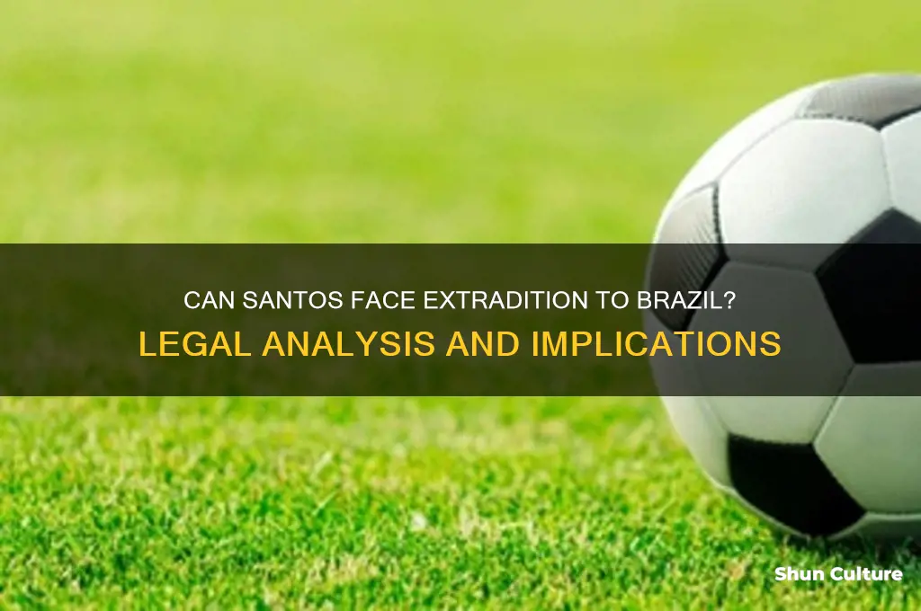 can santos be extradited to brazil