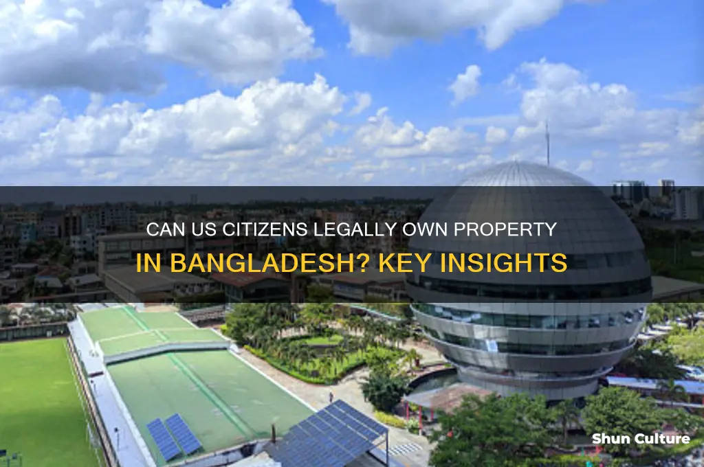 can us citizen own property in bangladesh
