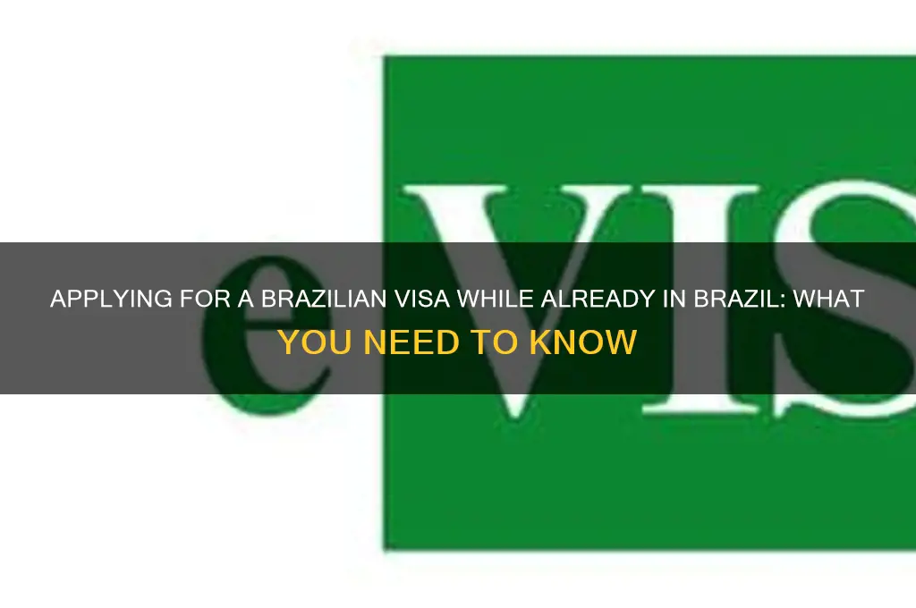 can you apply for brazilian visa while in brazil