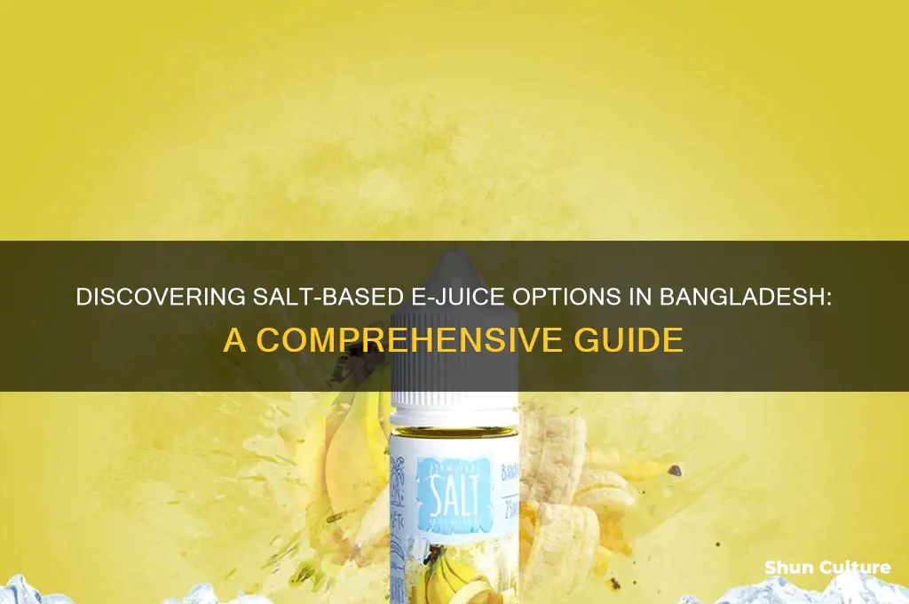 can you find salt base ejuice in bangladesh
