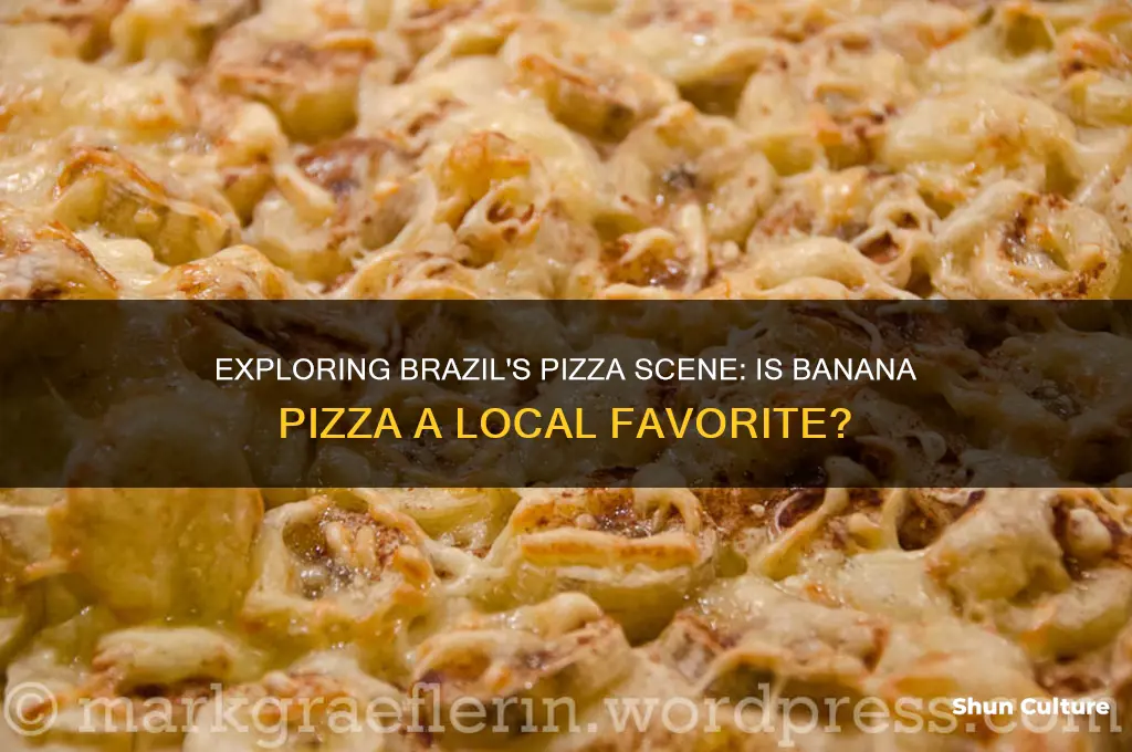 can you get banana pizza in brazil