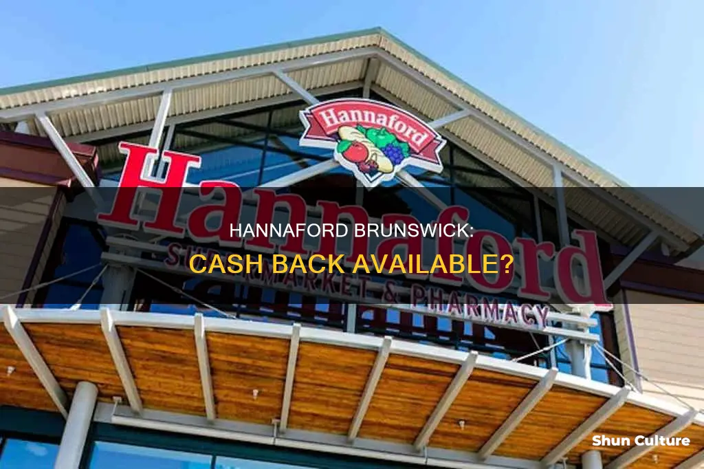 can you get cash back at hannafords brunswick