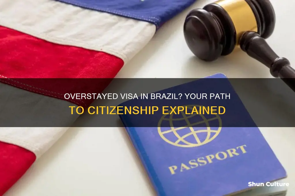 can you get citizenship in brazil after over overstayed visa