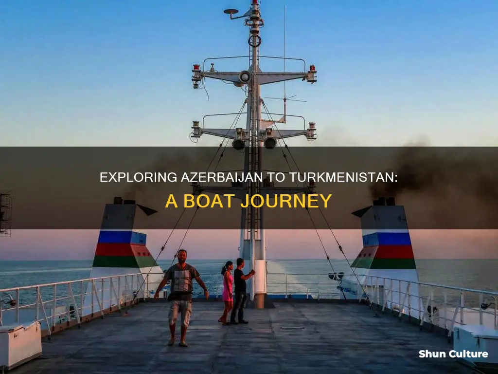 can you get from azerbaijan to turkmenistan by boat