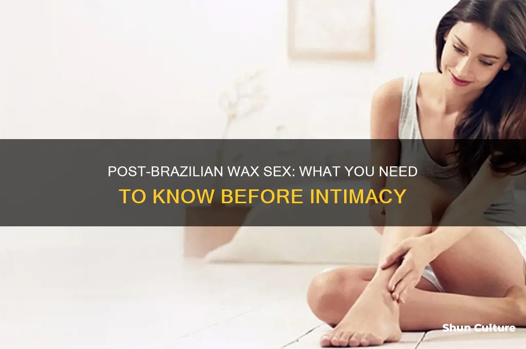 can you have sex after a brazilan wax