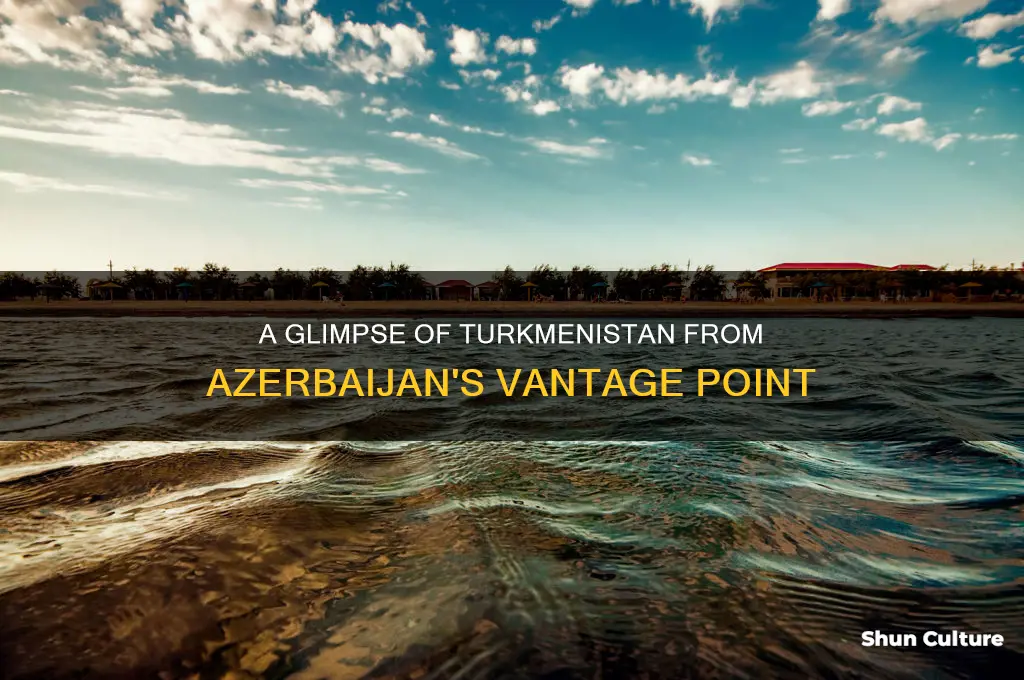 can you see turkmenistan from azerbaijan