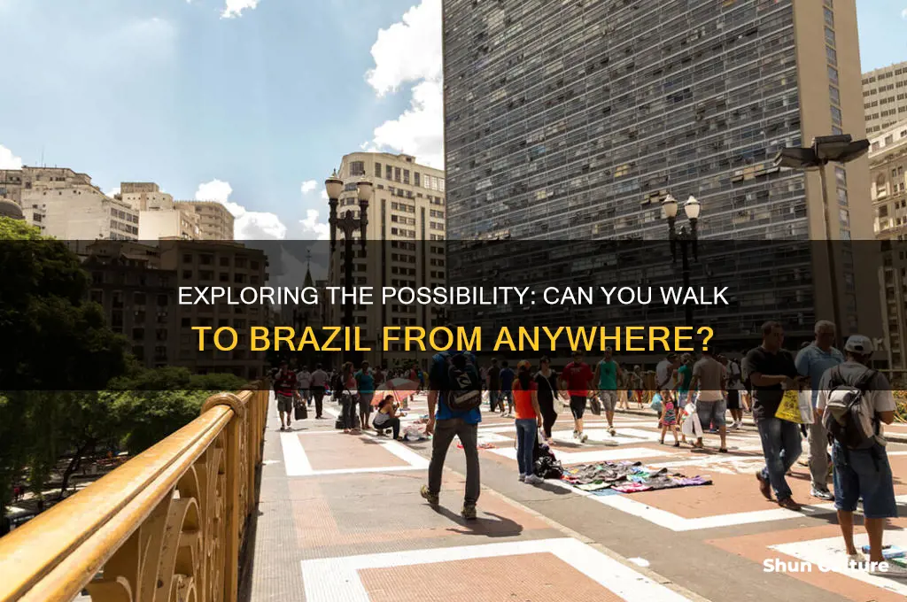 can you walk to brazil