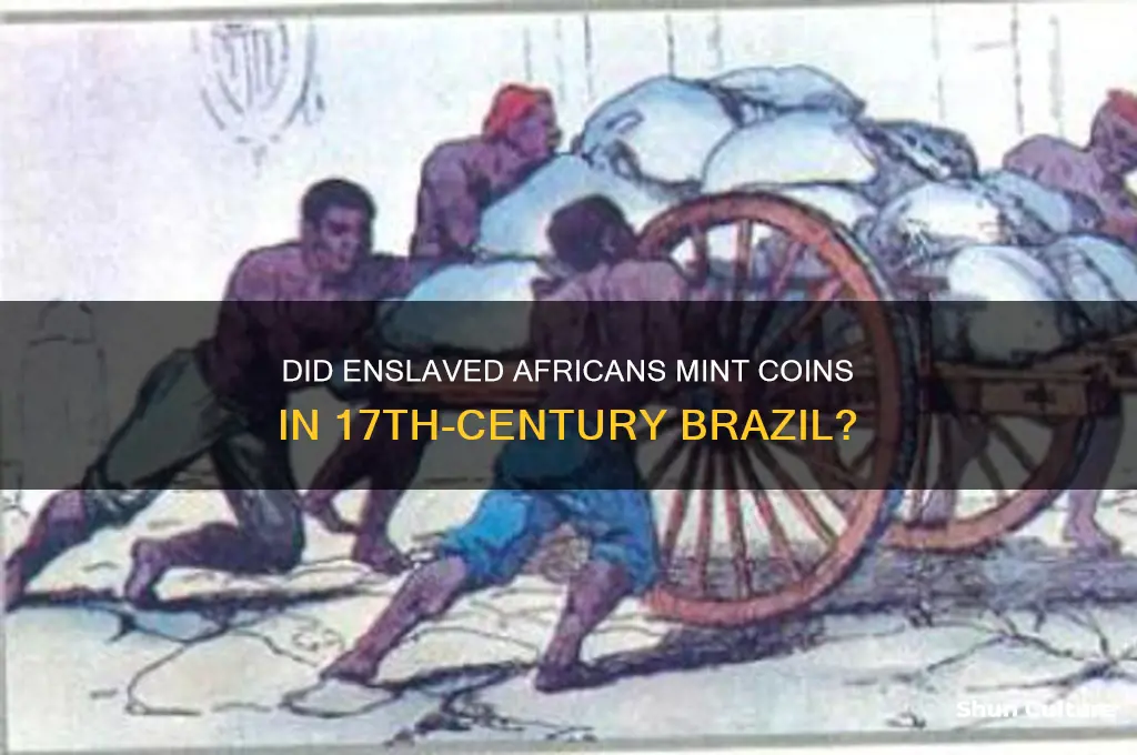 did slaves mint coins in the 1600s in brazil