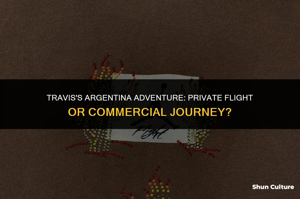 did travis fly private to argentina