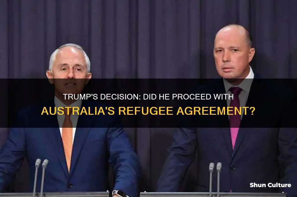 did trump go ahead with he australian refugee deal