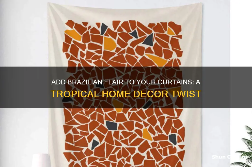 did you try some brazil on your curtains