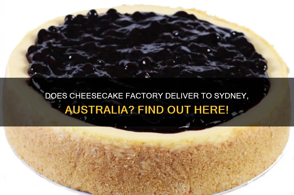 do cheesecake factory deliver to sydney australia