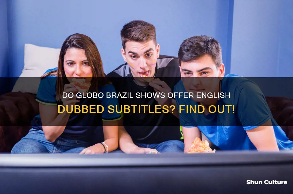 do globo brazil have dubbed subtitles english