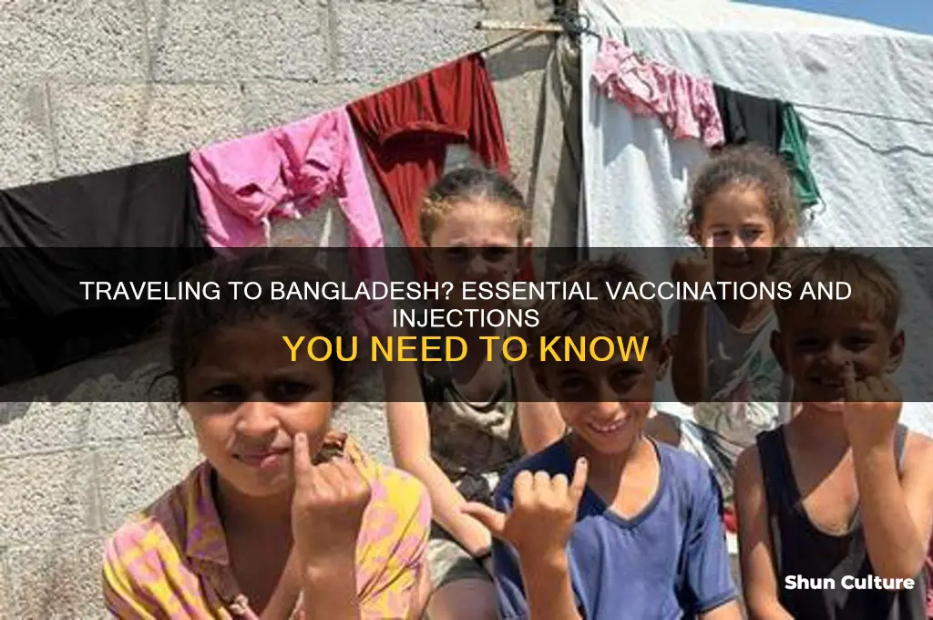 do I need injections for bangladesh