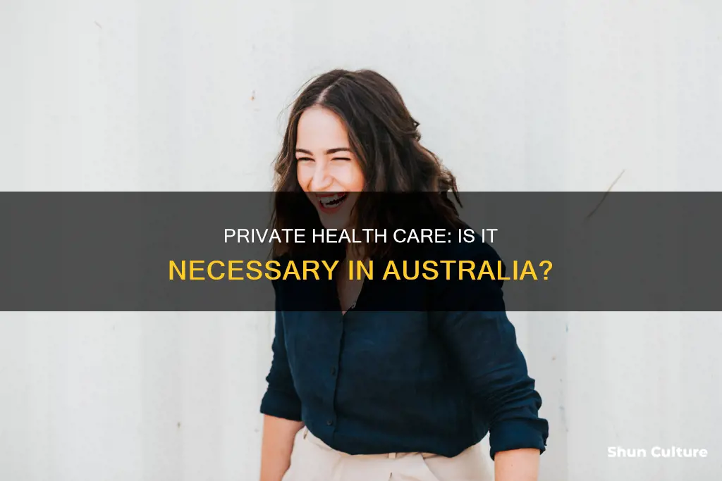 do I need private health care in australia
