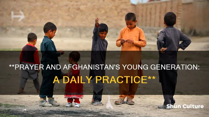 do kids pray in afghanistan