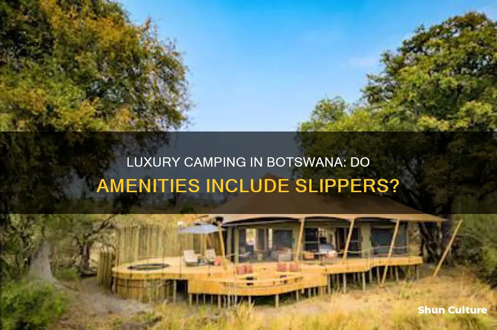 do luxury camp in botswana provide slipper