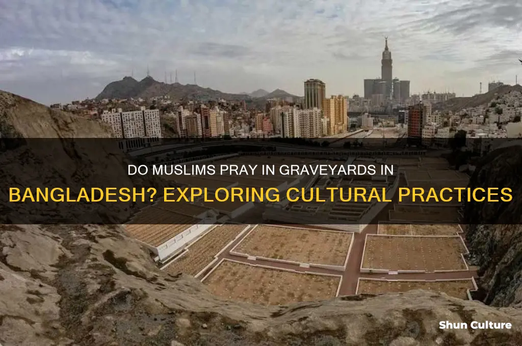 do muslims pray in graveyard in bangladesh