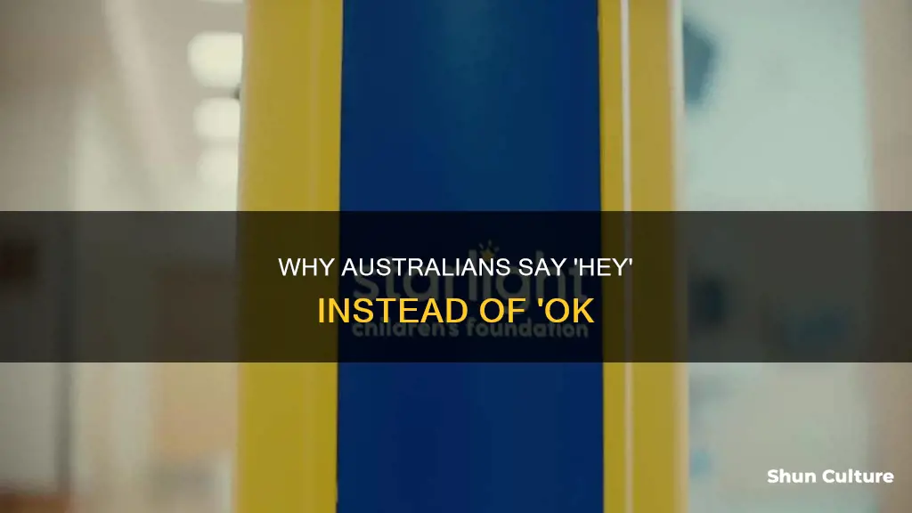 do people in australia use hey instead of ok