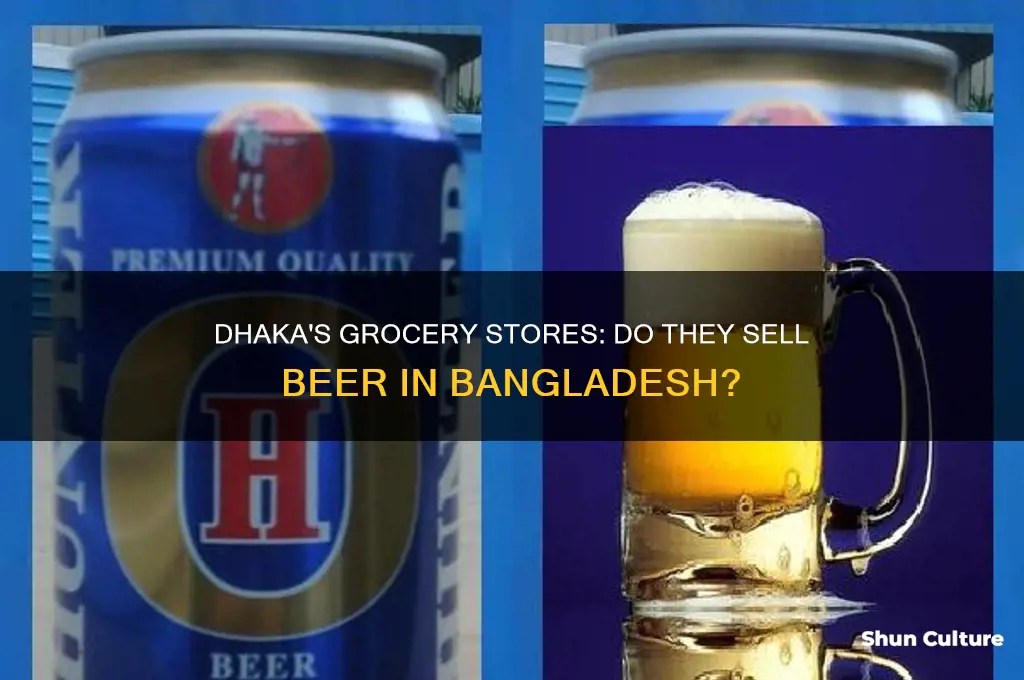 do they sell beer in grocery stores in dhaka bangladesh