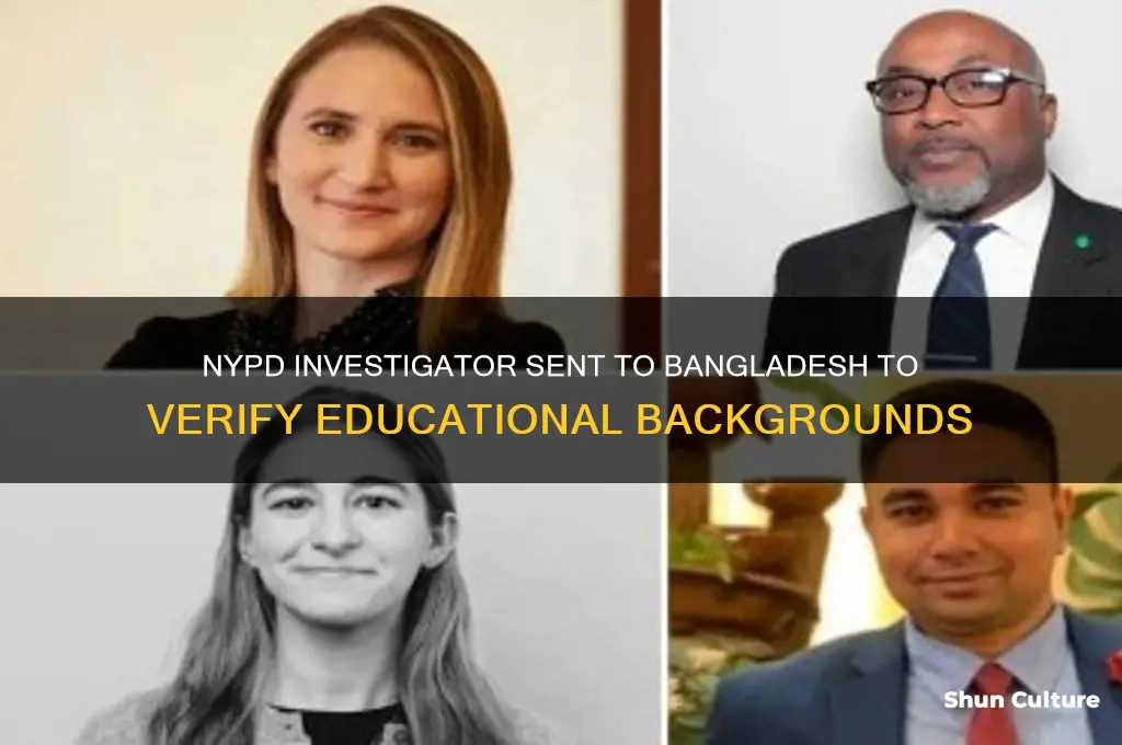 do they sent investigator to bangladesh for educational background nypd