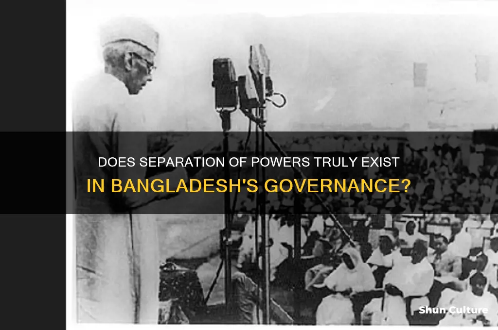 do you think separation of power exist in bangladesh