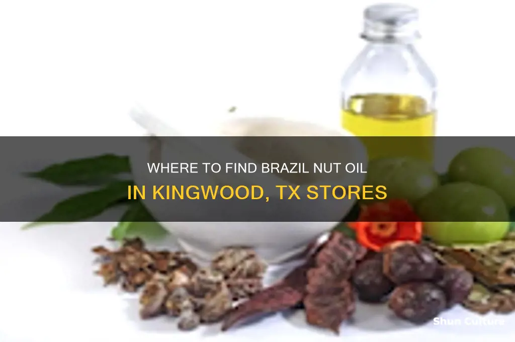 does any store in kingwood tx carry brazil nut oil