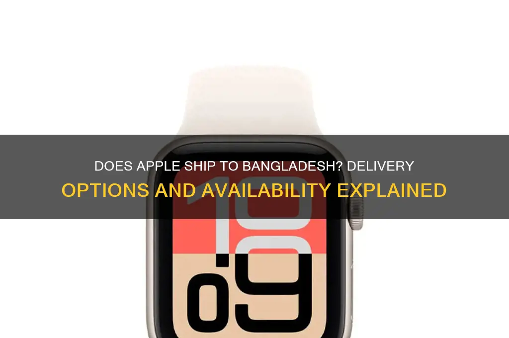 does apple ship to bangladesh