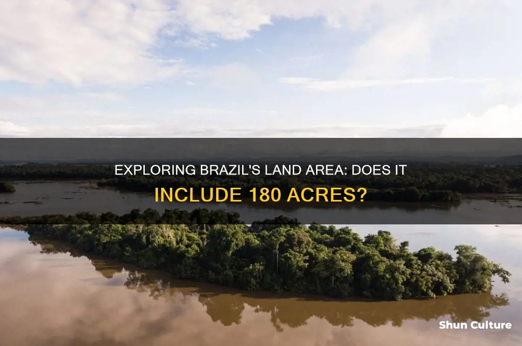 does brazil hve 180 acres