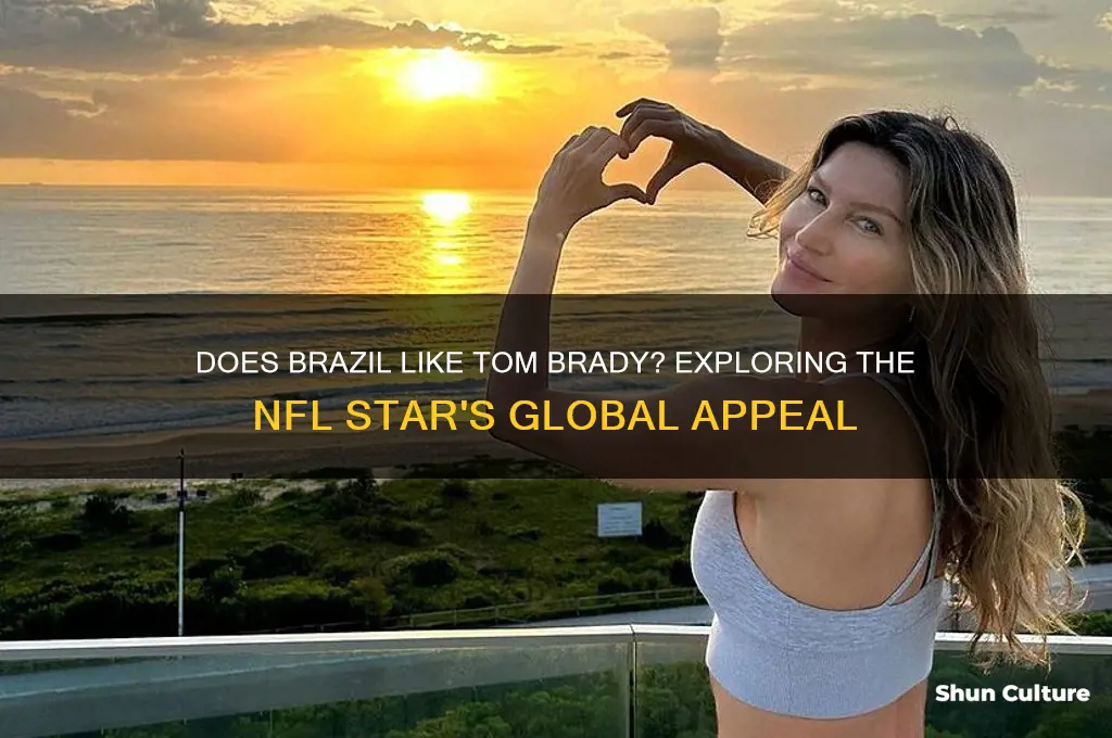 does brazil like tom brady