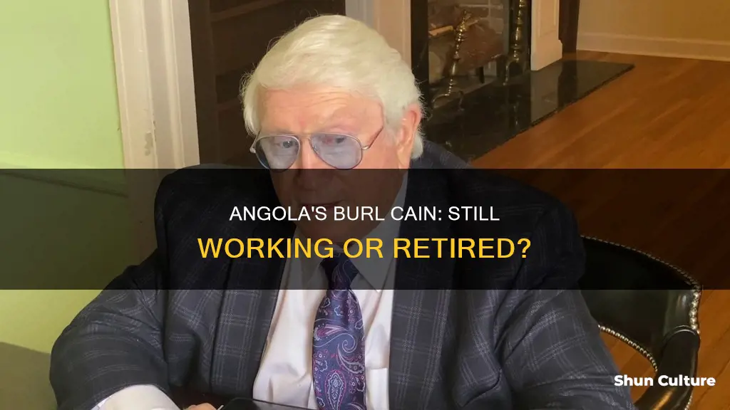 does burl cain still work at angola