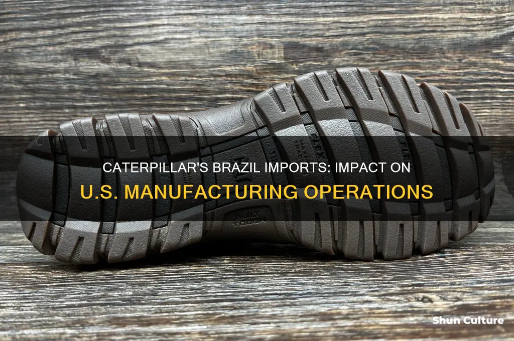 does caterpillar import from brazil for us manufactruing
